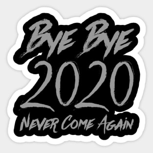 Bye Bye 2020 - Never Come Again Sticker